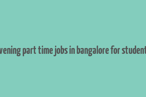 evening part time jobs in bangalore for students