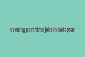 evening part time jobs in hadapsar