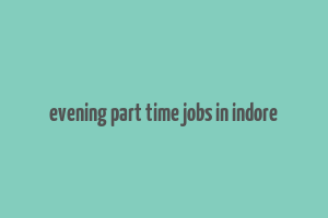 evening part time jobs in indore