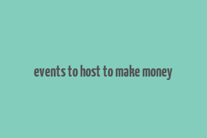 events to host to make money