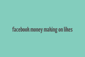 facebook money making on likes