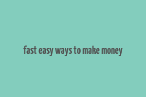 fast easy ways to make money