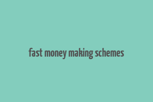 fast money making schemes