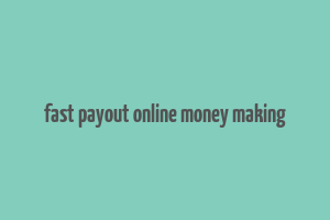 fast payout online money making