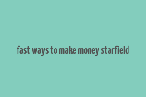 fast ways to make money starfield