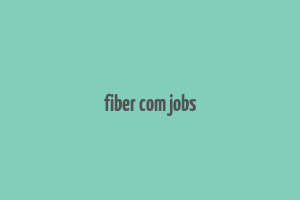 fiber com jobs