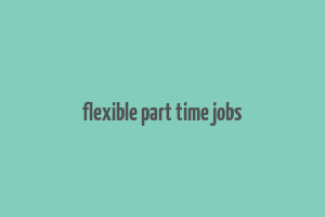 flexible part time jobs