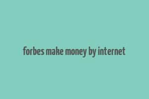 forbes make money by internet