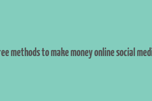 free methods to make money online social media