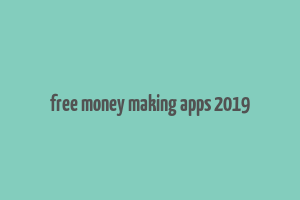 free money making apps 2019