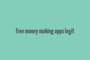 free money making apps legit