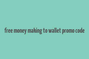 free money making to wallet promo code