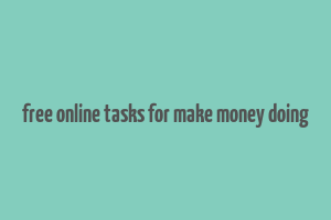 free online tasks for make money doing