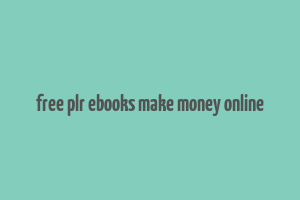 free plr ebooks make money online