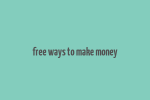 free ways to make money