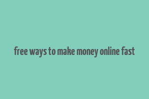 free ways to make money online fast