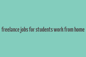 freelance jobs for students work from home