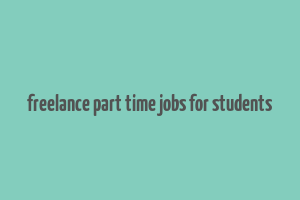 freelance part time jobs for students