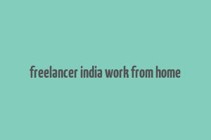 freelancer india work from home