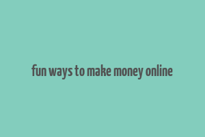 fun ways to make money online