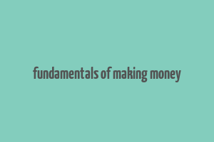 fundamentals of making money