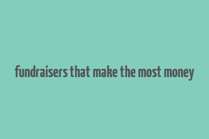 fundraisers that make the most money