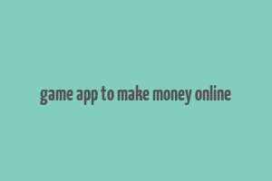 game app to make money online