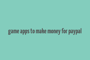 game apps to make money for paypal