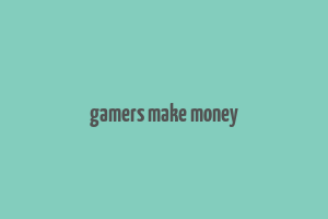 gamers make money