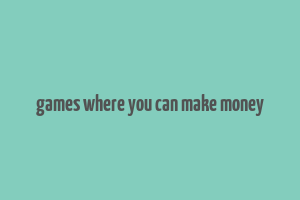 games where you can make money