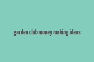 garden club money making ideas