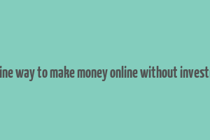 genuine way to make money online without investment