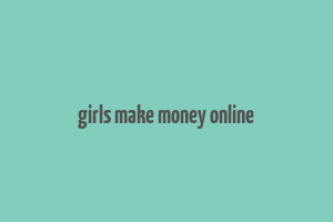 girls make money online