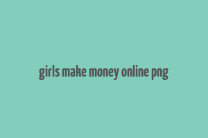 girls make money online png