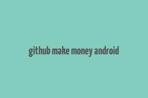 github make money android