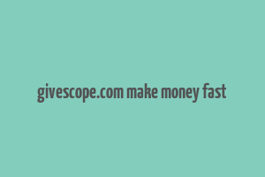 givescope.com make money fast