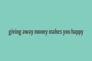 giving away money makes you happy