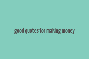 good quotes for making money