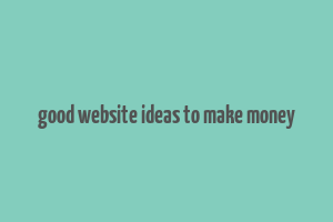 good website ideas to make money