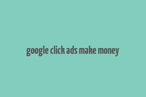 google click ads make money