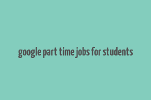 google part time jobs for students