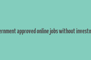 government approved online jobs without investment