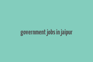 government jobs in jaipur