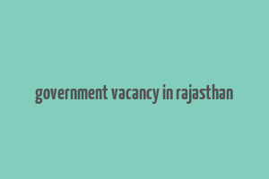 government vacancy in rajasthan