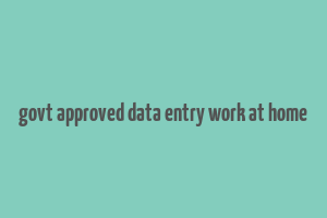 govt approved data entry work at home