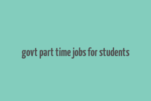 govt part time jobs for students