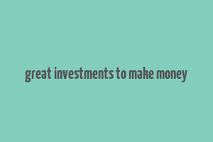 great investments to make money