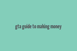 gta guide to making money