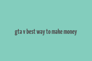 gta v best way to make money