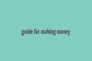 guide for making money